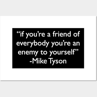 "if you're a friend of everybody you're an enemy to yourself" - Mike Tyson Posters and Art